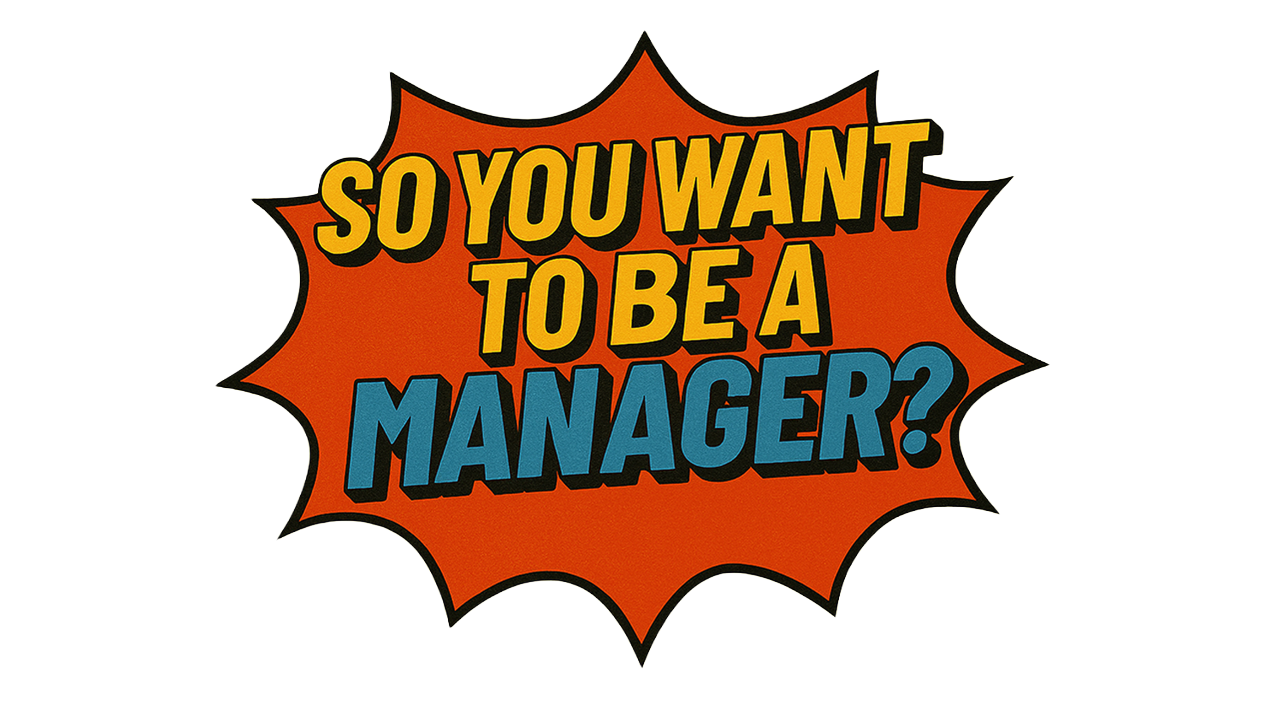 So You Want to be a Manager Course